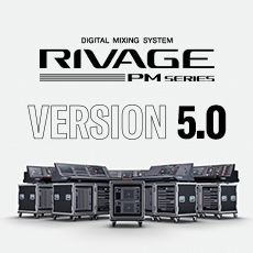 RIVAGE PM 数字调音台迎来V5.0版本固件更新，新功能兼具灵活性和兼容性！